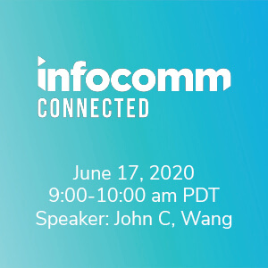 Infocomm 2020 | Connected | June 17, 9:00-10:00 am PDT