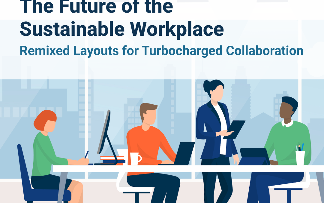 The Future of the Sustainable Workplace: Remixed Layouts for Turbocharged Collaboration